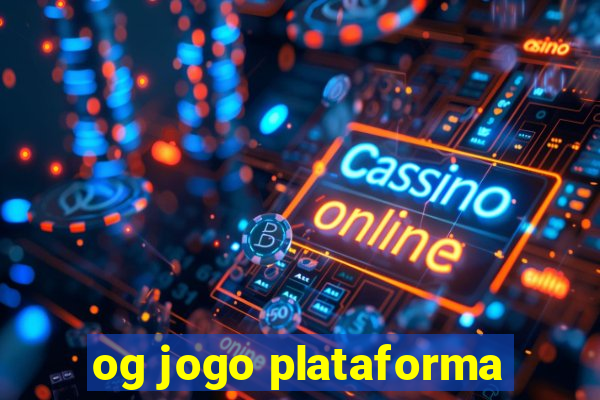 og jogo plataforma